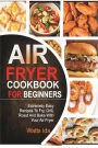 Air Fryer Cookbook for beginners: Extremely Easy Recipes to Fry, Grill, Roast and Bake, with Your Air Fryer