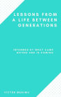 Lessons From A Life Between Generations: Informed by what came before and is coming