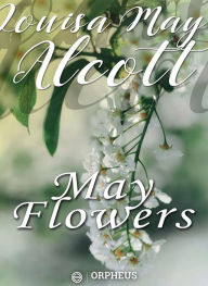 Title: May Flowers, Author: Louisa May Alcott