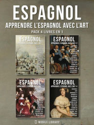 Title: Pack 4 Livres En 1 - Espagnol - Apprendre l'Espagnol avec l'Art: Apprenez à décrire ce que vous voyez, avec un texte bilingue en français et en espagnol, tout en explorant de belles ouvres d'art, Author: Mobile Library