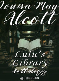 Title: Lulu's Library, Anthology, Author: Louisa May Alcott