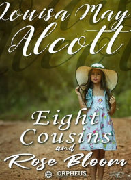 Title: Eight Cousins and Rose Bloom, Author: Louisa May Alcott