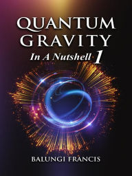 Title: Quantum Gravity in a Nutshell1, Author: Balungi Francis