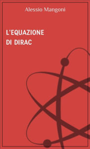 Title: L'equazione di Dirac, Author: Alessio Mangoni
