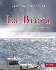 Title: La breva: Storie di lago, Author: Alfredo Chiappori