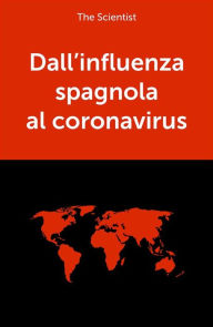 Title: Dall'influenza spagnola al coronavirus, Author: The Scientist