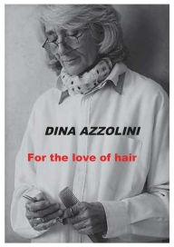 Title: For the love of hair, Author: Dina Azzolini