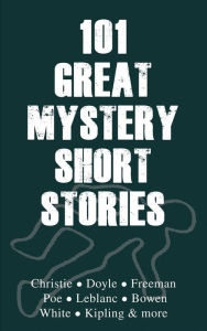 Title: 101 Great Mystery Short Stories, Author: R. Austin Freeman