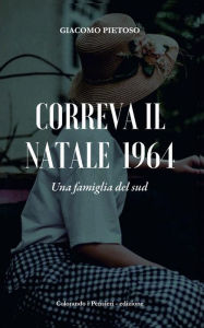 Title: Correva il Natale 1964: Una famiglia del sud, Author: Giacomo Pietoso