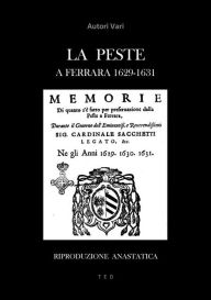 Title: La Peste a Ferrara 1629-1631: Riproduzione anastatica, Author: Autori Vari