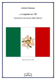 Title: ...è scoppiato un '48!: I moti rivoluzionari del 1848 a Messina., Author: Antonino Fiannacca