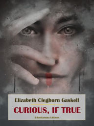 Title: Curious, if True, Author: Elizabeth Gaskell