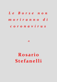 Title: Le Borse non moriranno di coronavirus, Author: Rosario Stefanelli