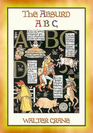 Title: THE ABSURD ABC - a satirical look at the world of Nursery Rhymes and Fairy Tales, Author: Walter Crane
