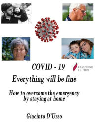 Title: COVID - 19 Everything will be fine: How to overcome the emergency by staying at home, Author: Giacinto D'Urso