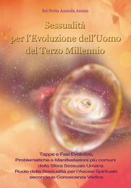 Title: Sessualità per l'Evoluzione dell'Uomo del Terzo Millennio, Author: Sai Sveta Ananda Amma