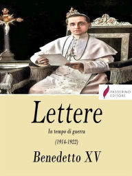 Title: Lettere: In tempo di guerra, Author: Benedetto XV