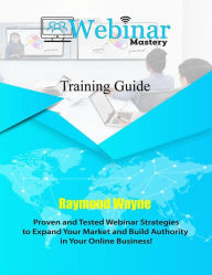 Title: Webinar Mastery Training Guide, Author: Raymond Wayne