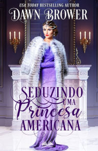 Title: Seduzindo Uma Princesa Americana, Author: Dawn Brower