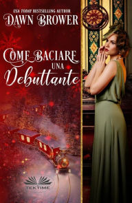 Title: Come Baciare Una Debuttante, Author: Dawn Brower