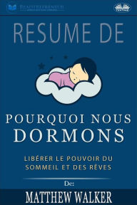 Title: Résumé De 'Pourquoi Nous Dormons : Libérer Le Pouvoir Du Sommeil Et Des Rêves De Matthew Walker, Author: Readtrepreneur Publishing