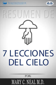 Title: Resumen De 7 Lecciones Del Cielo, Por Mary C. Neal M.D., Author: Readtrepreneur Publishing