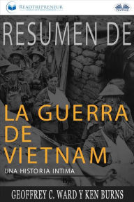 Title: Resumen De La Guerra De Vietnam: Una Historia Íntima Por Geoffrey C. Ward Y Ken Burns, Author: Readtrepreneur Publishing
