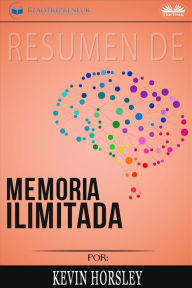 Title: Resumen De Memoria Ilimitada, Por Kevin Horsley, Author: Readtrepreneur Publishing