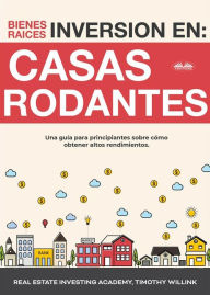 Title: Inversión En Bienes Raíces: Casas Rodantes: Una Guía Para Principiantes Sobre Cómo Obtener Altos Rendimientos., Author: Real Estate Investing Academy