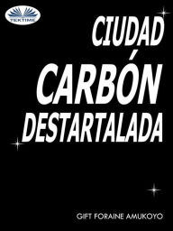 Title: Ciudad Carbón Destartalada, Author: GIFT FORAINE AMUKOYO