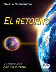 Title: El Retorno: Las Aventuras De Azakis Y Petri, Author: Danilo Clementoni
