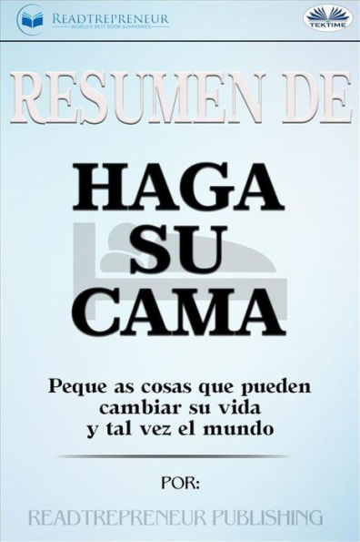 Resumen De Haga Su Cama: Pequeñas Cosas Que Pueden Cambiar Su Vida Y Tal Vez El Mundo