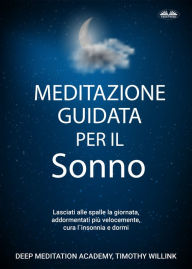 Title: Meditazione Guidata Per Il Sonno: Lasciati Alle Spalle La Giornata, Addormentati Più Velocemente, Cura L'Insonnia E Dormi, Author: Kok Publishing