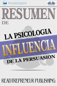 Title: Resumen De Influencia: La Psicología De La Persuasión, Author: Readtrepreneur Publishing