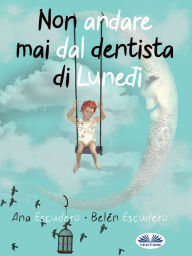 Title: Non Andare Mai Dal Dentista Di Lunedì, Author: Ana Escudero