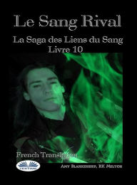 Title: Le Sang Rival: La Saga Des Liens Du Sang Livre 10, Author: Amy Blankenship