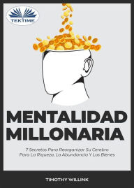 Title: Mentalidad Millonaria: 7 Secretos Para Reorganizar Su Cerebro Para La Riqueza, La Abundancia Y Los Bienes, Author: Timothy Willink