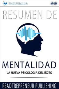 Title: Resumen De Mentalidad: La Nueva Psicología Del Éxito, Author: Readtrepreneur Publishing
