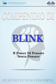 Title: Compendio Di Blink: Il Potere Di Pensare Senza Pensare, Author: Readtrepreneur Publishing