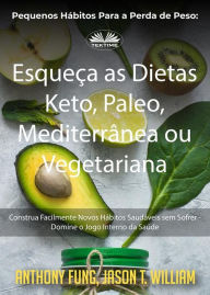 Title: Pequenos Hábitos Para A Perda De Peso: Esqueça As Dietas Keto, Paleo, Mediterrânea Ou Vegetariana: Construa Facilmente Novos Hábitos Saudáveis Sem Sofrer - Domine O Jogo Interno Da Saúde, Author: Anthony Fung