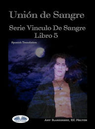 Title: Unión De Sangre: Serie Vinculo De Sangre, Libro 5, Author: Amy Blankenship