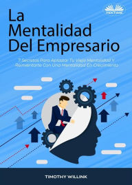 Title: La Mentalidad Del Empresario: 7 Secretos Para Aplastar Tu Vieja Mentalidad Y Reinventarte Con Una Mentalidad En Crecimiento, Author: Timothy Willink