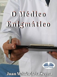 Title: O Médico Enigmático, Author: Juan Moisés De La Serna