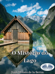 Title: O Mistério Do Lago, Author: Juan Moisés   De La Serna