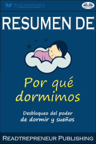 Title: Resumen De Por Qué Dormimos: Desbloqueo Del Poder De Dormir Y Sueños Por Matthew Walker, Author: Readtrepreneur Publishing