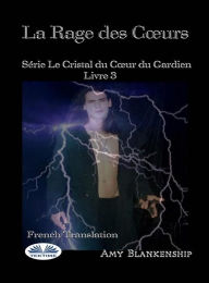 Title: La Rage Des Coeurs: Série Le Crystal Du Coeur Du Gardien Livre 3, Author: Amy Blankenship