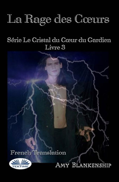 La Rage Des Coeurs: Le Crystal Du Coeur Du Gardien Livre 3