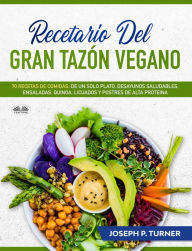 Title: Recetario Del Gran Tazón Vegano: 70 Comidas Veganas De Un Plato, Desayunos Saludables, Ensaladas, Quinoa, Licuados, Author: Joseph P. Turner
