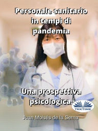 Title: Personale Sanitario In Tempi Di Pandemia. Una Prospettiva Psicologica., Author: Juan Moisés De La Serna