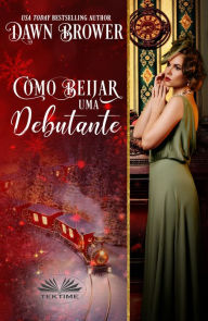 Title: Como Beijar Uma Debutante: Miracle Express, Author: Dawn Brower